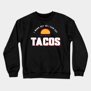 I work out so I can eat tacos Crewneck Sweatshirt